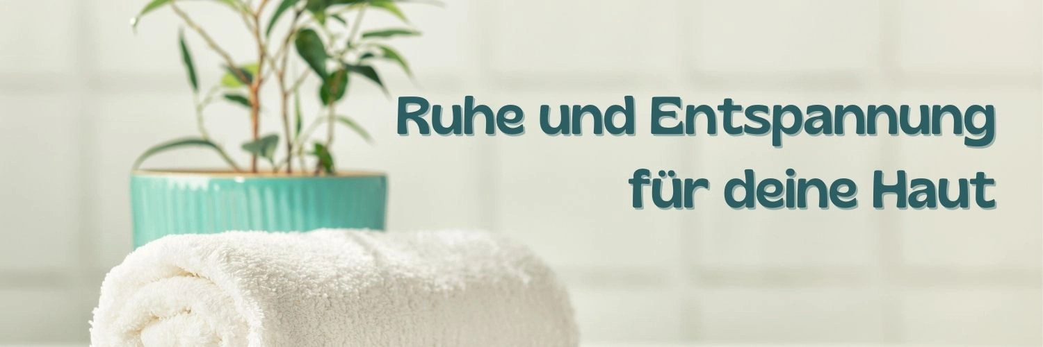 Ruhe und Entspannung für deine Haut
